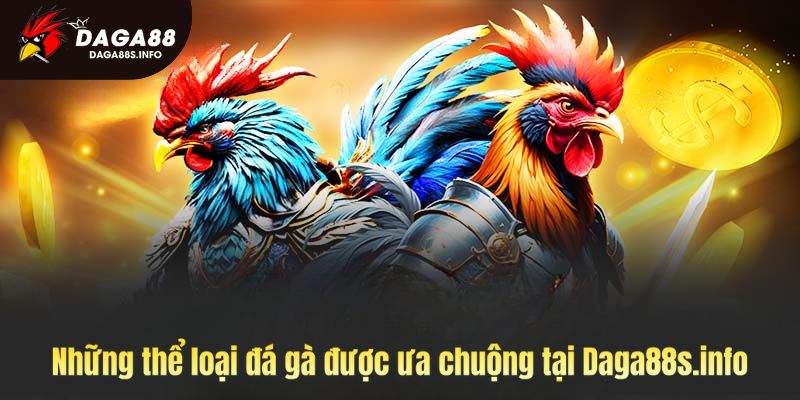 Những thể loại đá gà được ưa chuộng nhất tại sảnh chơi hiện nay